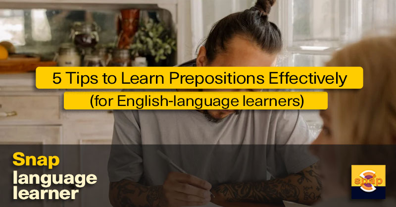 5 Tips To Learn Prepositions In English: Snap Language™