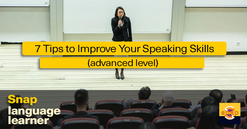 7 Tips to Improve Your Speaking Skills (Advanced): Snap Language™